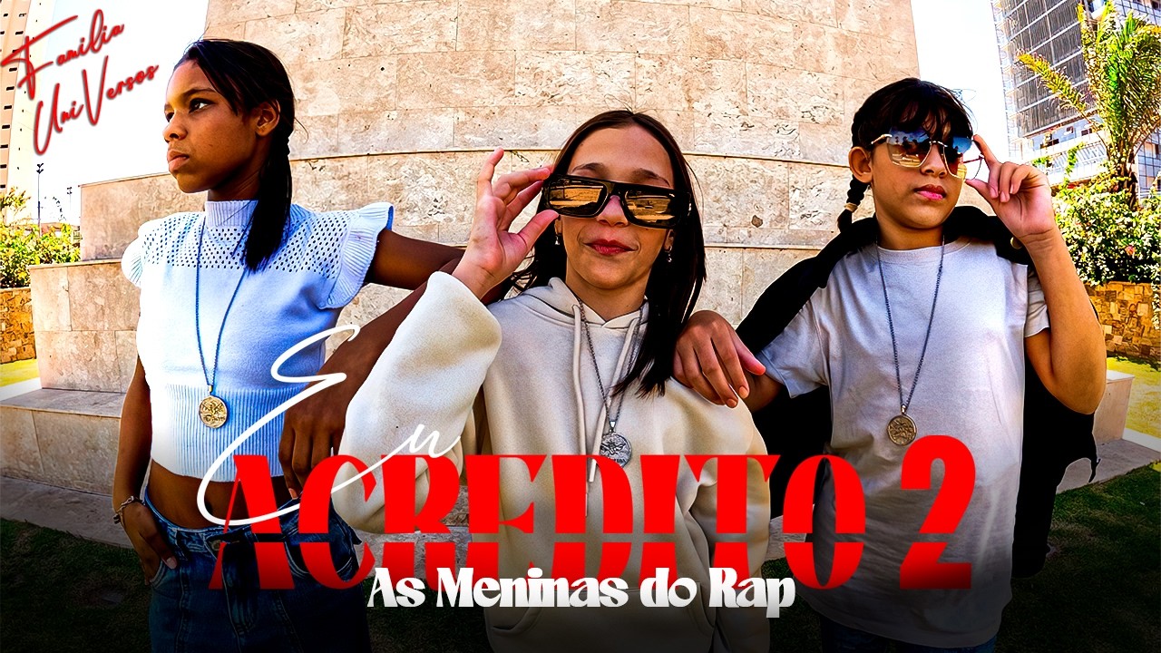 Eu Acredito 2 - As Meninas do Rap I Família UniVersos