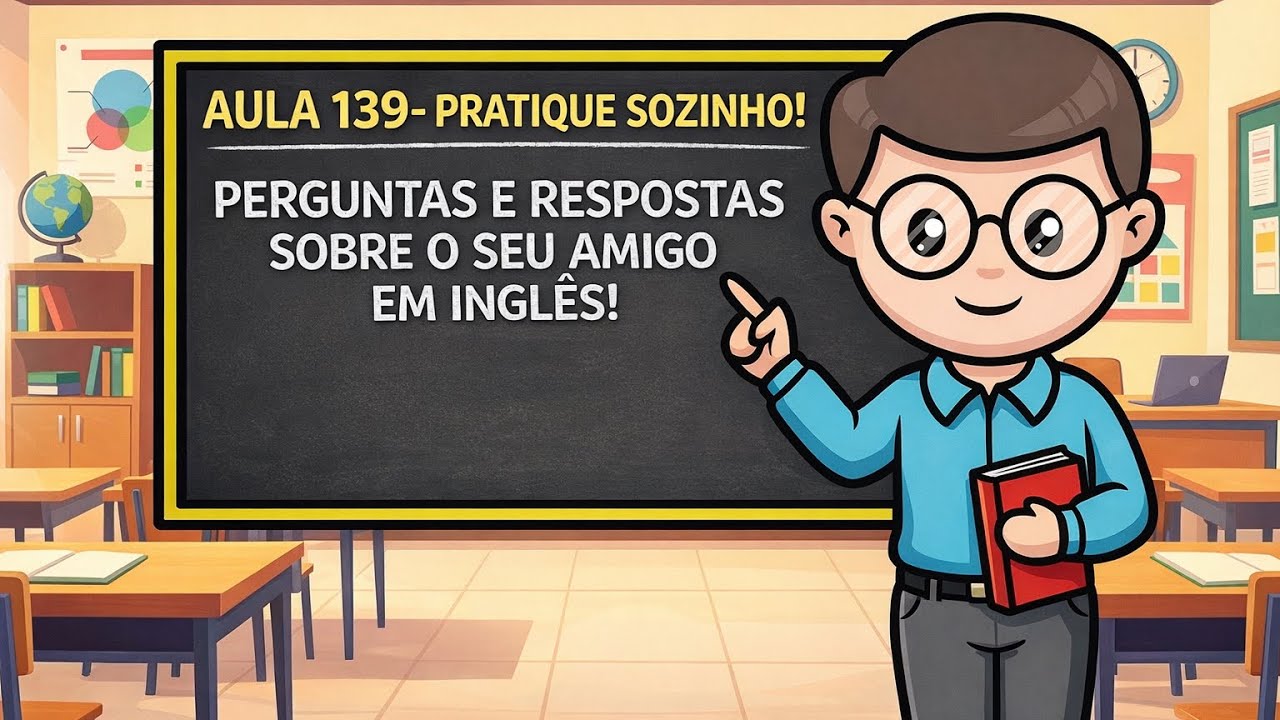 PRÁTICA INTENSIVA: FAÇA PERGUNTAS E RESPOSTAS SOBRE O SEU AMIGO “HE”- 139