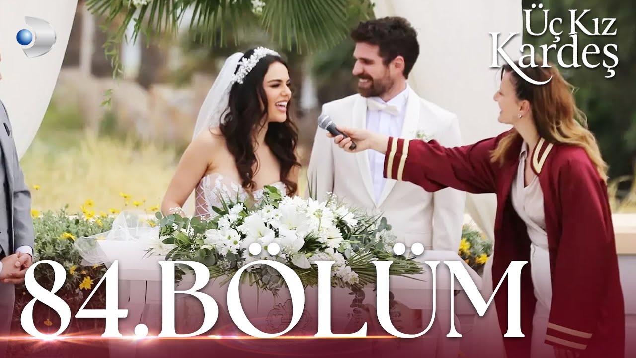 Üç Kız Kardeş 84. Bölüm - Full Bölüm FİNAL