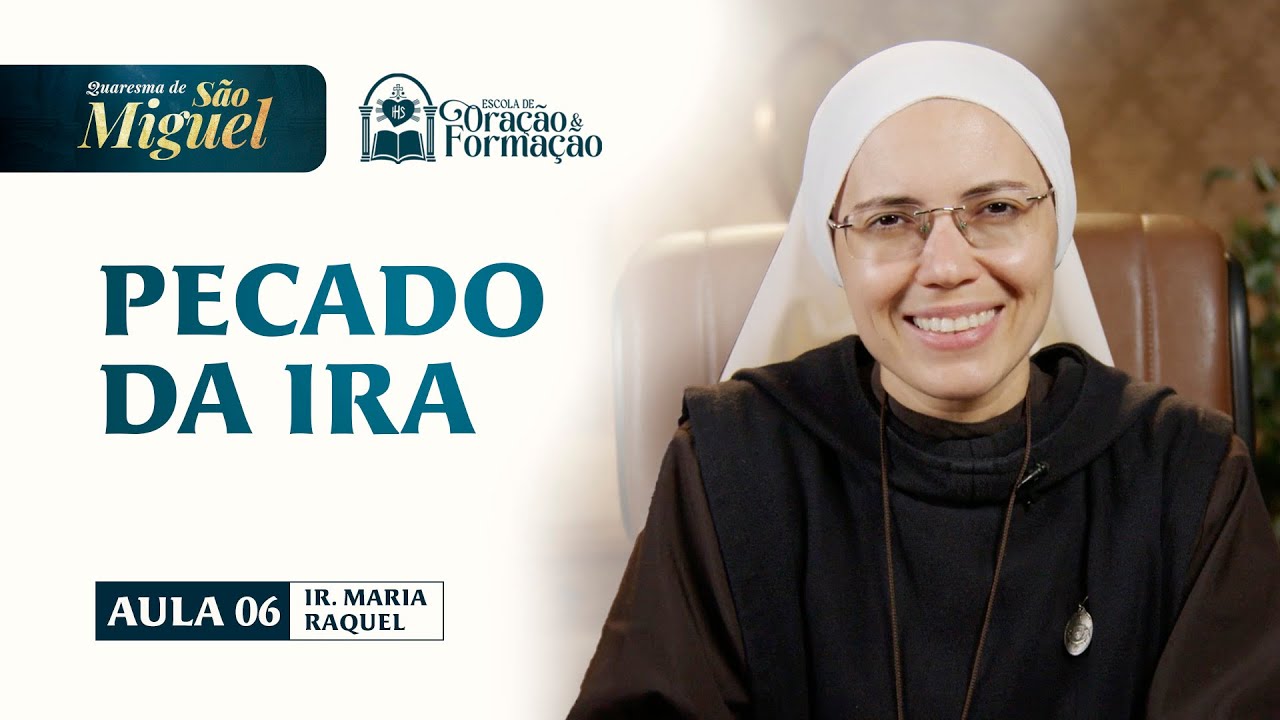 Pecado da ira - Aula 6 - Quaresma de São Miguel 2025 | Irmã Maria Raquel - Hesed