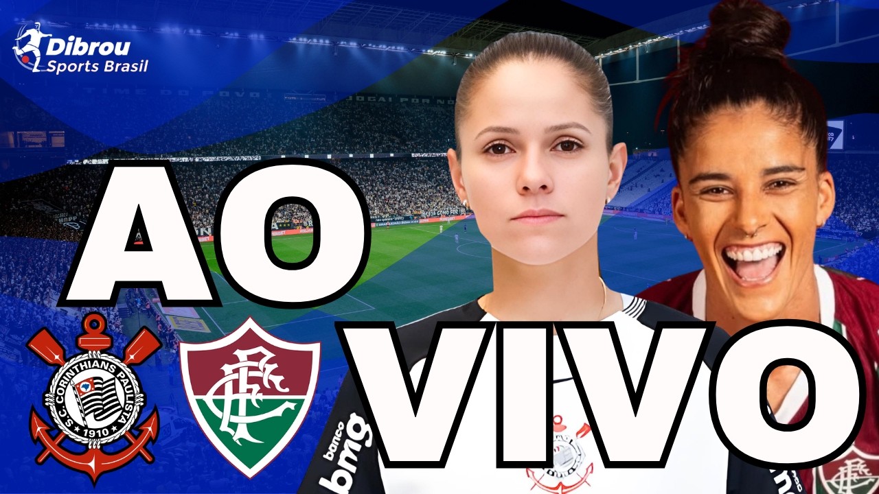 CORINTHIANS X FLUMINENSE AO VIVO BRASILEIRÃO FEMININO DIRETO DA NEO QUÍMICA ARENA
