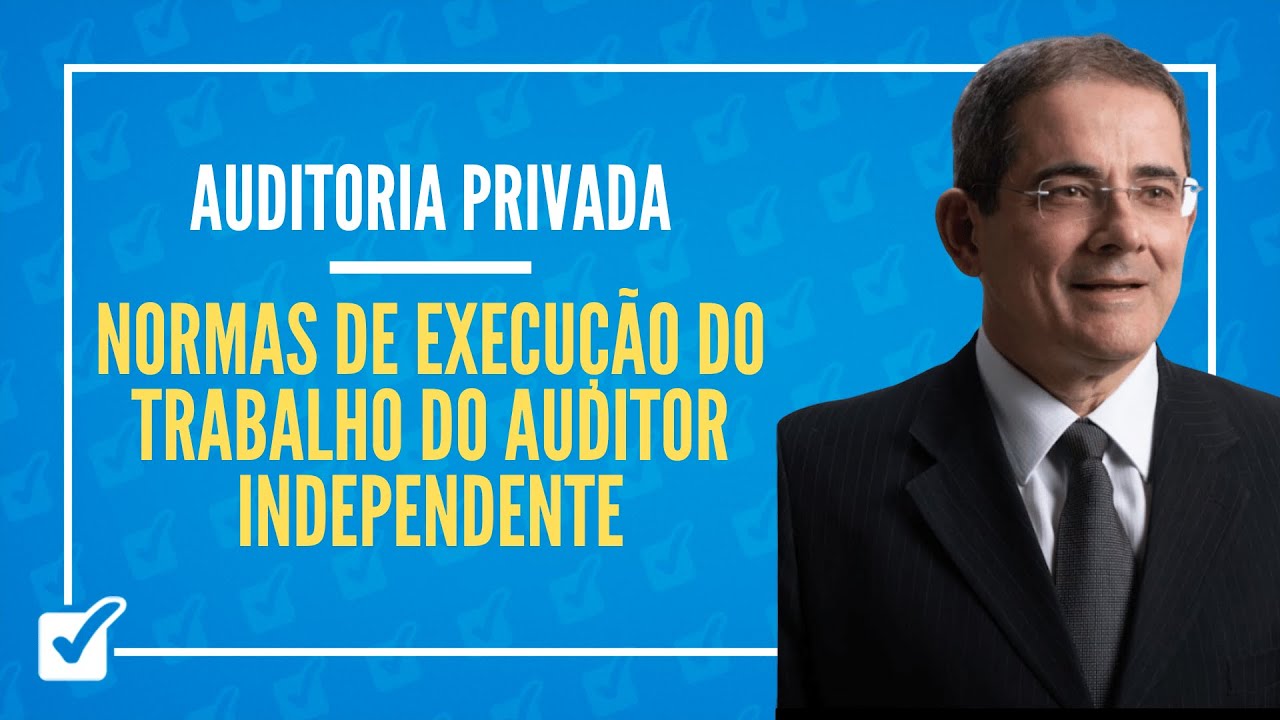 02.01.06. Normas de Execu&ccedil;&atilde;o do Trabalho do Auditor Independente - Prof. Eug&ecirc;nio Montoto