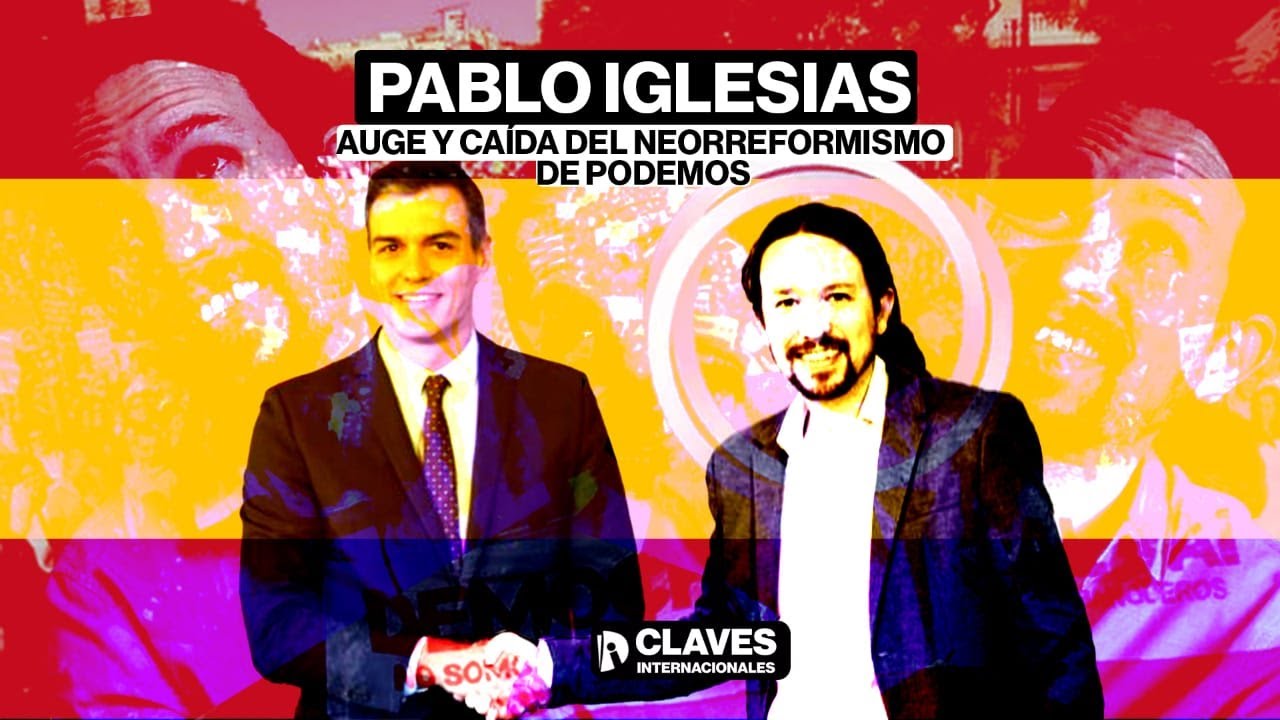 [CLAVES] PABLO IGLESIAS: Auge y caída del neorreformismo de PODEMOS