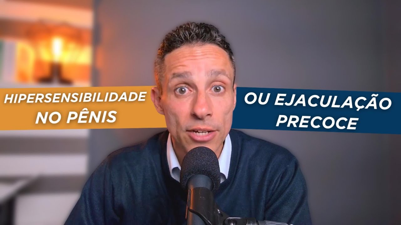 HIPERSENSILIBILIDADE DO P&Ecirc;NIS OU EJACULA&Ccedil;&Atilde;O PRECOCE? DICAS PARA VOC&Ecirc; RETARDAR A EJACULA&Ccedil;&Atilde;O!