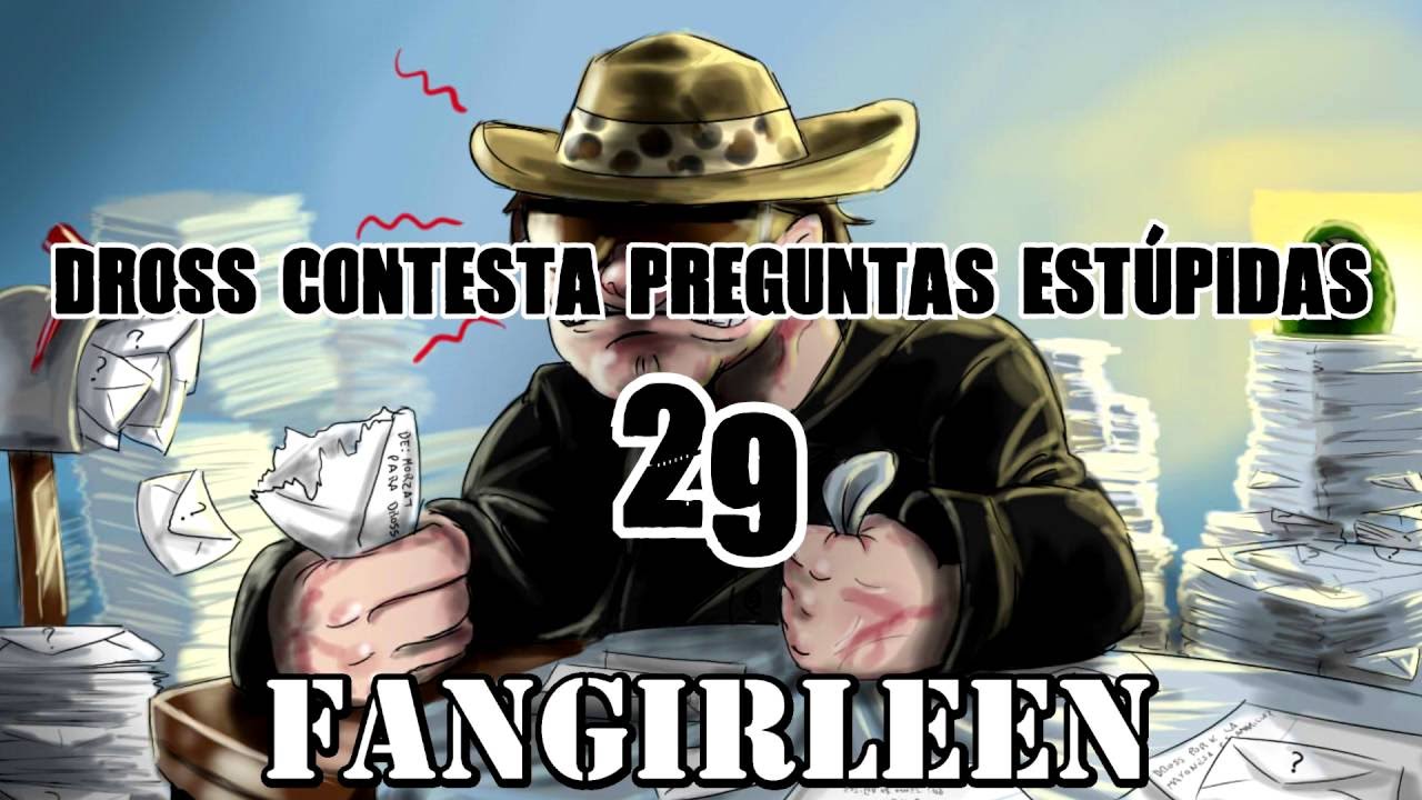 Dross contesta preguntas estúpidas 29