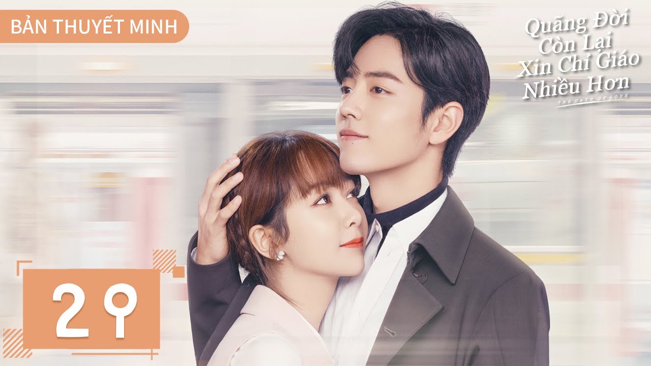 THUYẾT MINH | Dư Sinh Xin Chỉ Giáo Nhiều Hơn - Tập 29 | Dương Tử & Tiêu Chiến | Ổ Mọt Phim