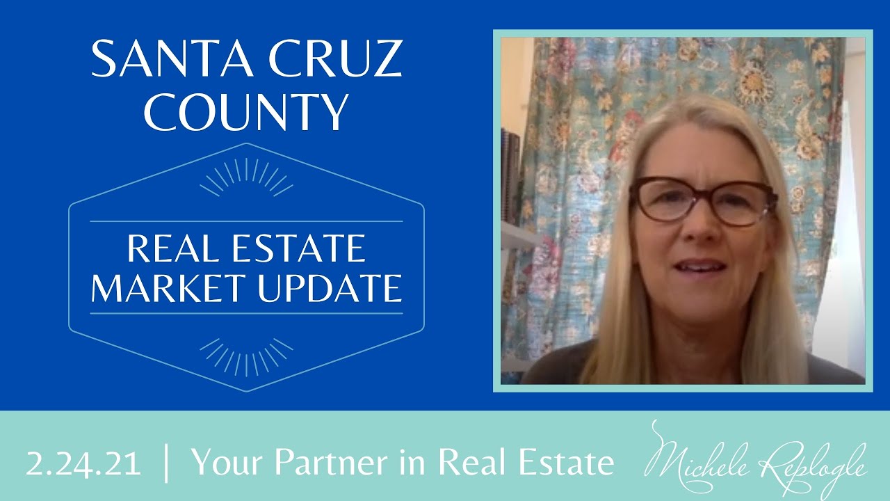 Santa Cruz Real Estate Market Update 2.24.2021 | Michele Replogle