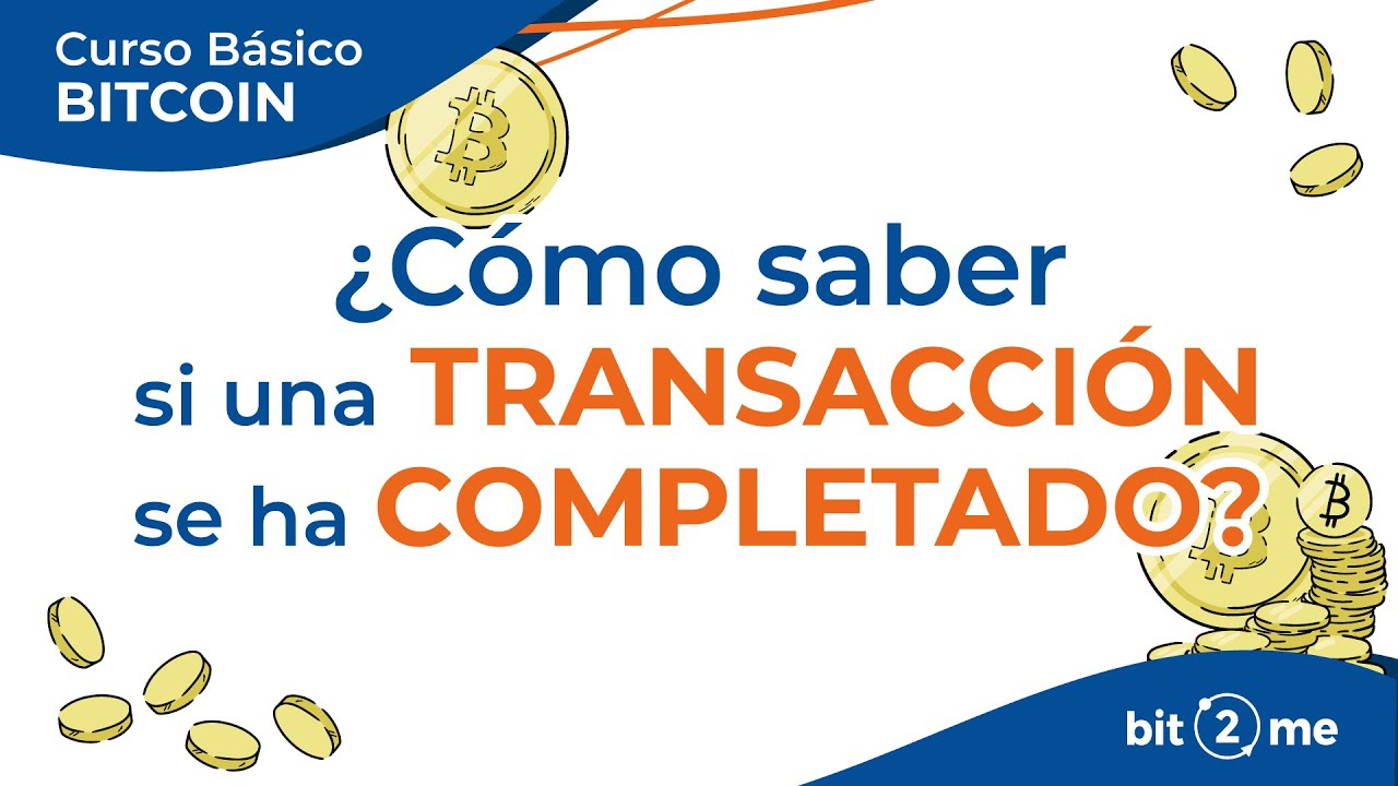 👩‍🎓 ¿Cómo saber si una TRANSACCIÓN BITCOIN se ha Completado? - Curso Básico Bitcoin Lección 11
