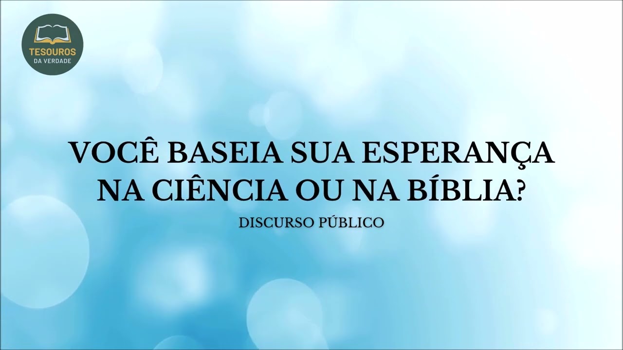 Discurso: Você baseia sua esperança na ciência ou na Bíblia?