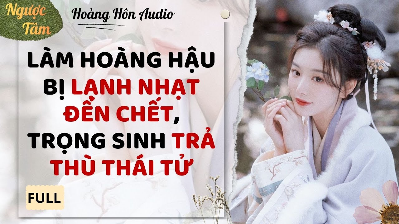 [Truyện Audio] | Làm Hoàng Hậu bị lạnh nhạt đến chết, trọng sinh trả thù thái tử | Hoàng Hôn Audio