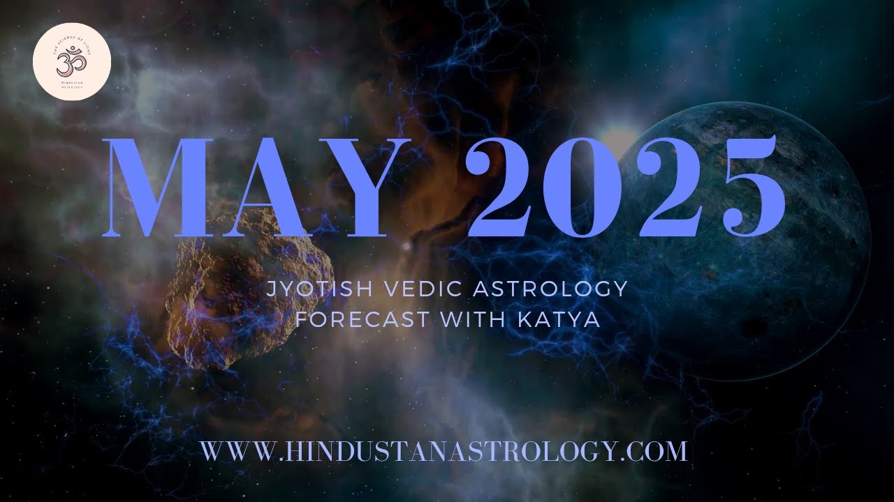 May 2025 Jyotish Vedic Astrology and Tarot Forecast with Katya