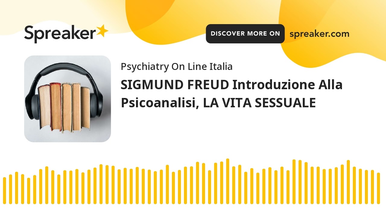 SIGMUND FREUD Introduzione Alla Psicoanalisi, LA VITA SESSUALE
