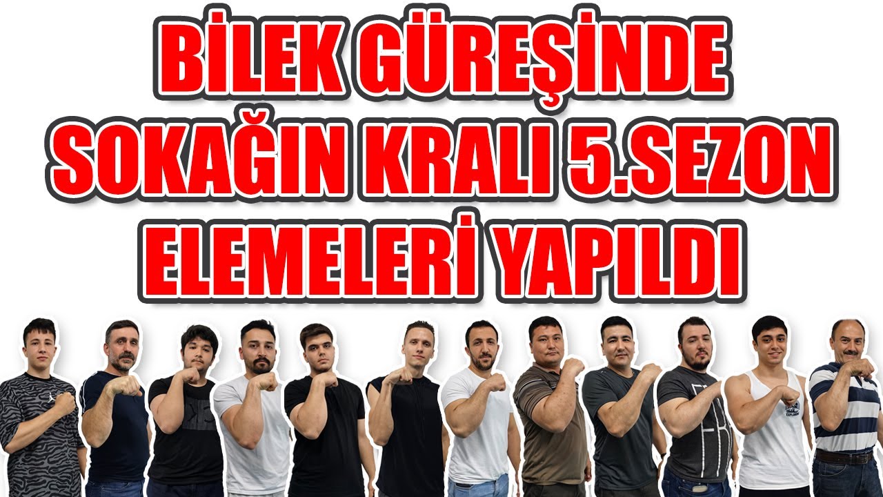 BİLEK GÜREŞİNDE SOKAĞIN KRALI 5.SEZON BAŞLIYOR. 12 KİŞİ KIYASIYA YARIŞTI