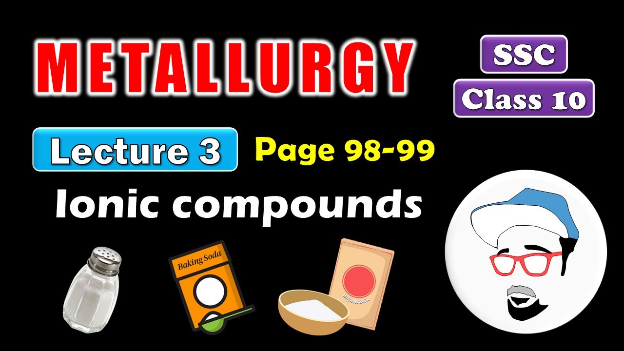 Metallurgy, Lecture 3 | Class 10 SSC | Ionic compounds and properties of ionic compounds