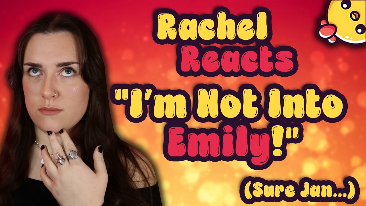 Rachel Reacts Insists She's Not Into Emily (While Making Video #47 About Her)...This is embarrassing