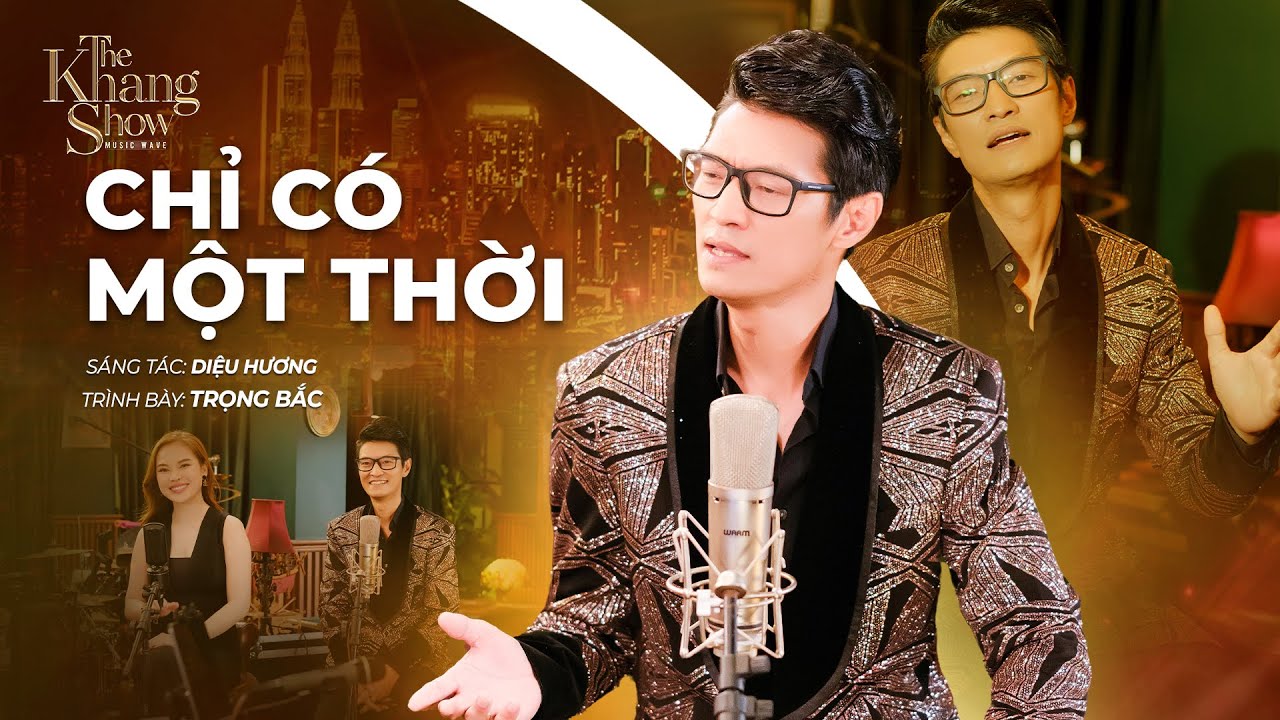 Chỉ Có Một Thời - Trọng Bắc (The Khang Show)