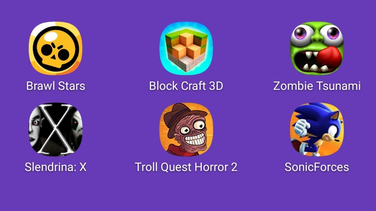 Brawl Stars , Block Craft 3D , Zombie Tsunami , Slendrina X , Troll Quest Horror 2 , Sonic Forces