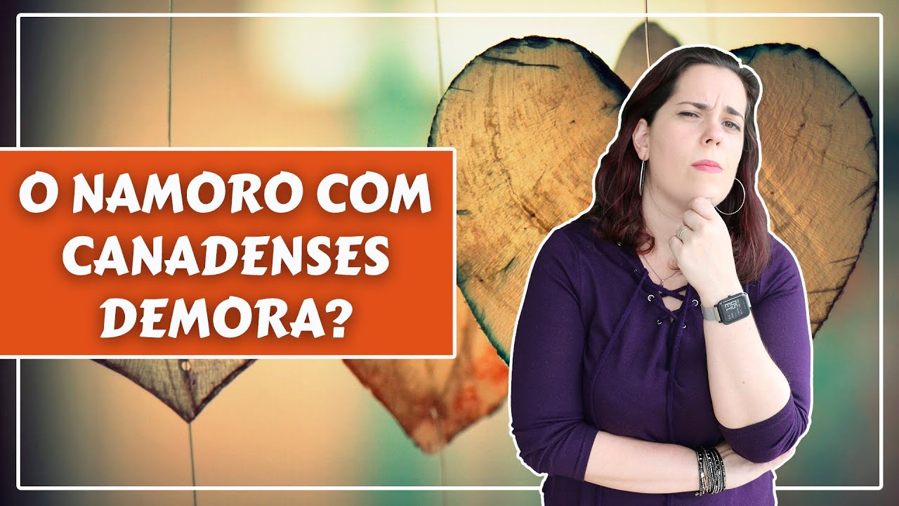 CANADENSE FALA SOBRE FLERTE E NAMORO