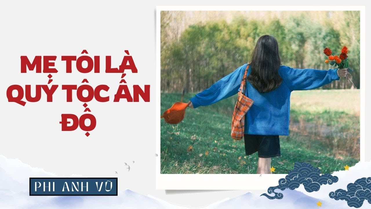 [Truyện Audio] Mẹ Tôi Là Quý Tộc Ấn Độ | Phi Anh Vũ