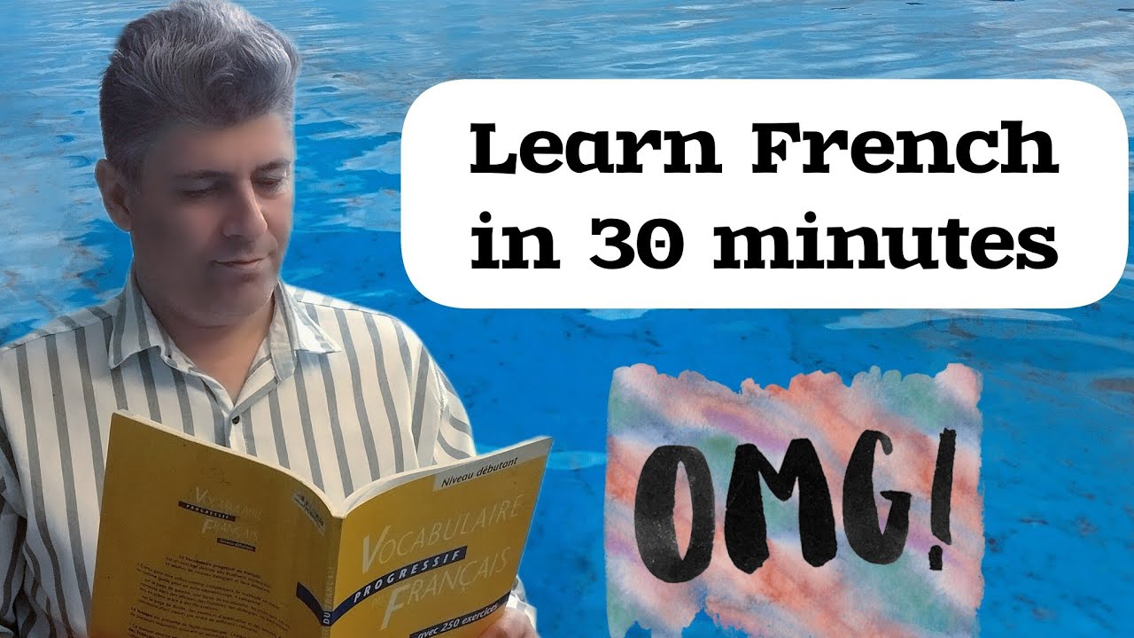 Apprends le francais en 30 minutes - Learn French in just 30 minutes !