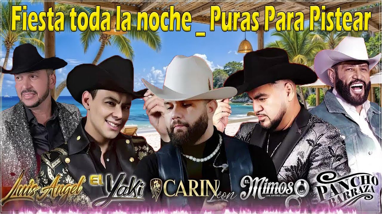 Fiesta toda la noche 🍻 Carin Leon, El Yaki, El Mimoso, El Flaco, Pancho Barraza 🍻 Puras Para Pistear