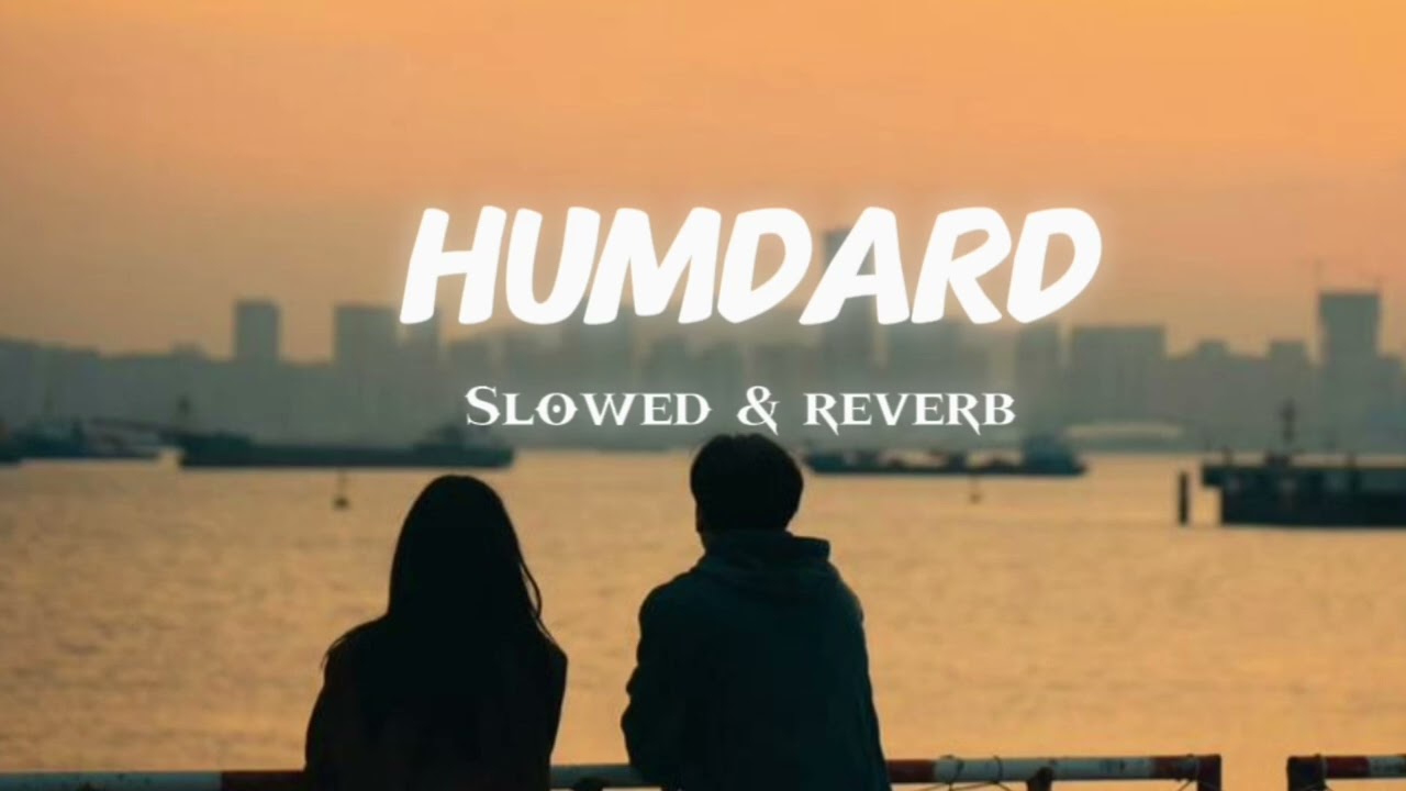 Humdard [ slowed & reverb]