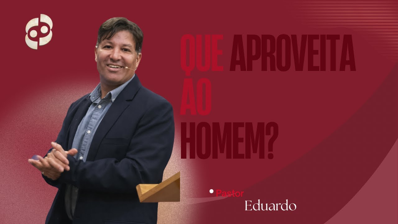 Que Aproveita Ao Homem...? - Pr. Eduardo Itaborahy 2/7/26