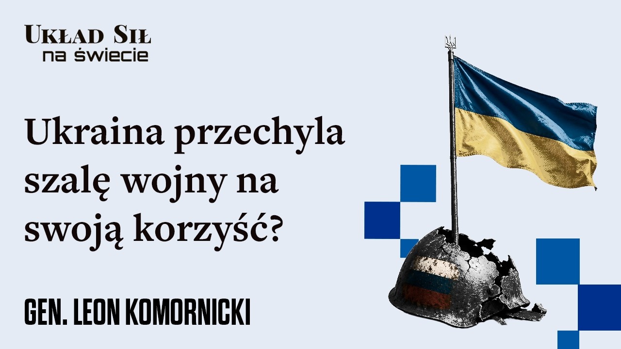 Gen. Leon Komornicki - Ukraina przechyla szalę wojny na swoją korzyść?