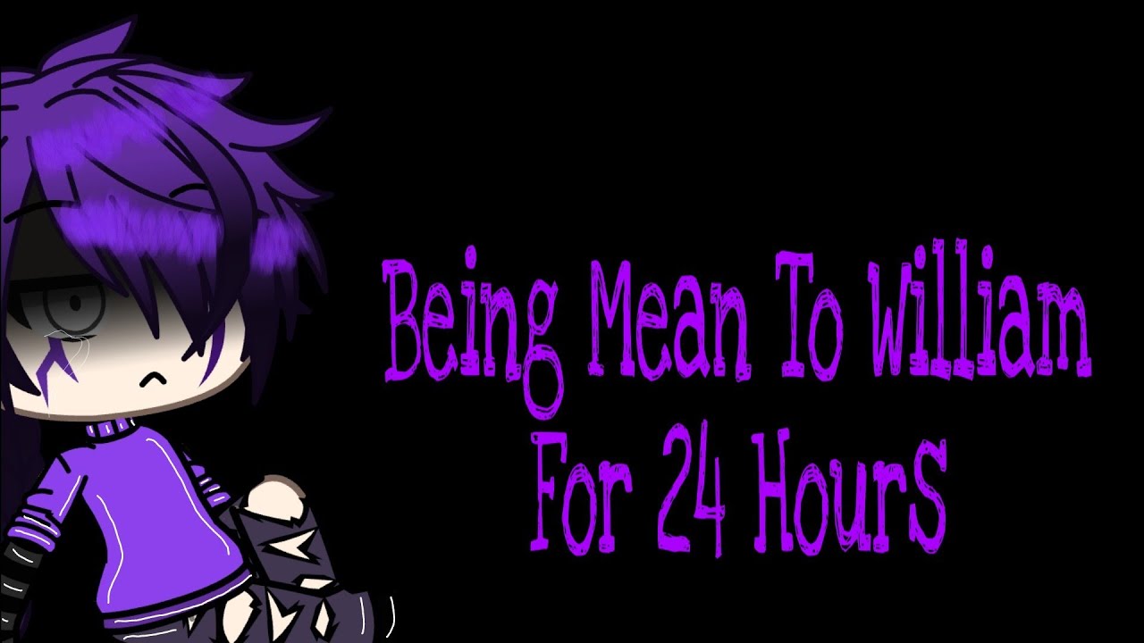 Being Mean To William For 24 Hours {1k Special!} •~•《1/2》•~•  FNaF •~• Gacha Life