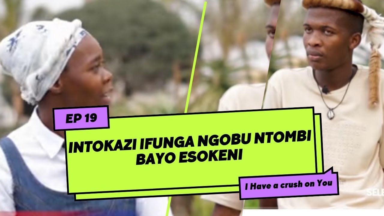 Intokazi ifunga ngobu ntombi bayo Esokeni  |  HAVE A CRUSH ON  YOU❤️   | S2 Episode  19 |