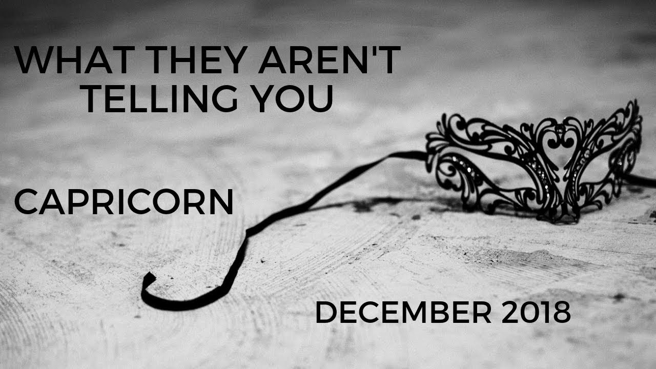 CAPRICORN: What they aren't telling you . . . December 2018