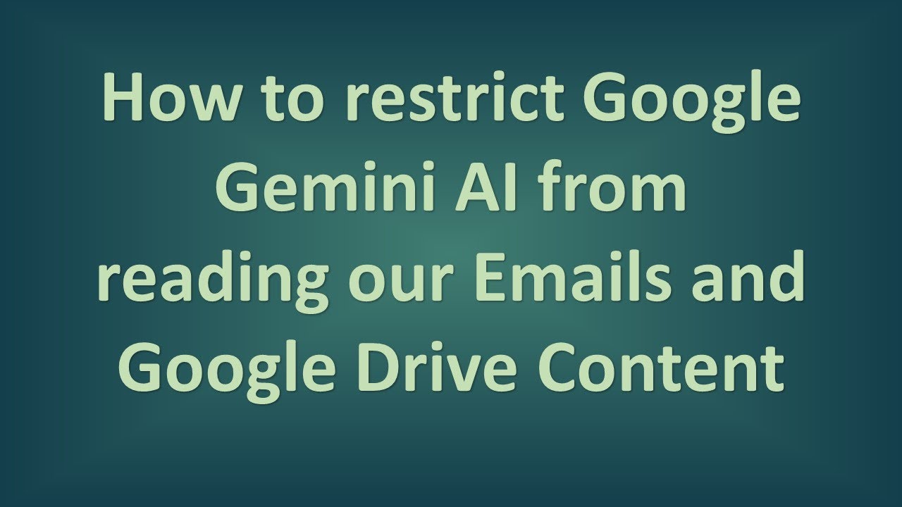 How to Stop Google Gemini from Reading Your Emails and Drive Files (2026 Guide)