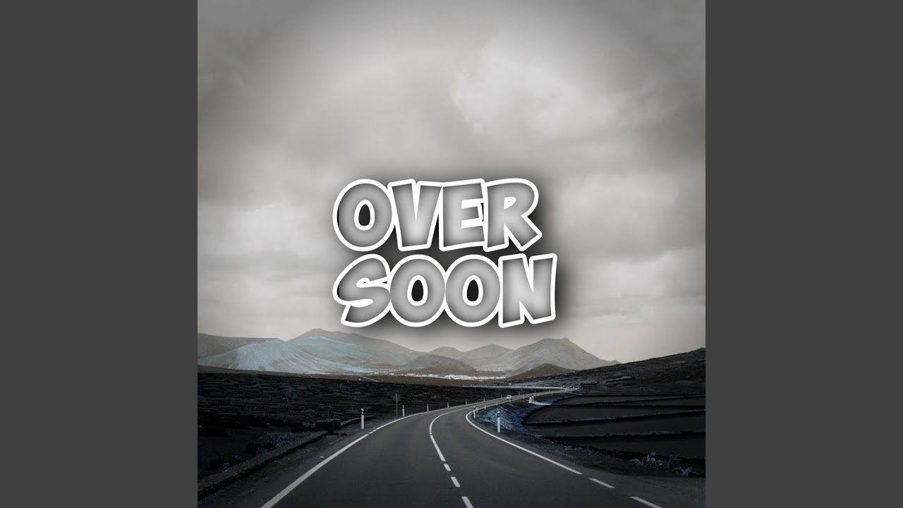 Over Soon