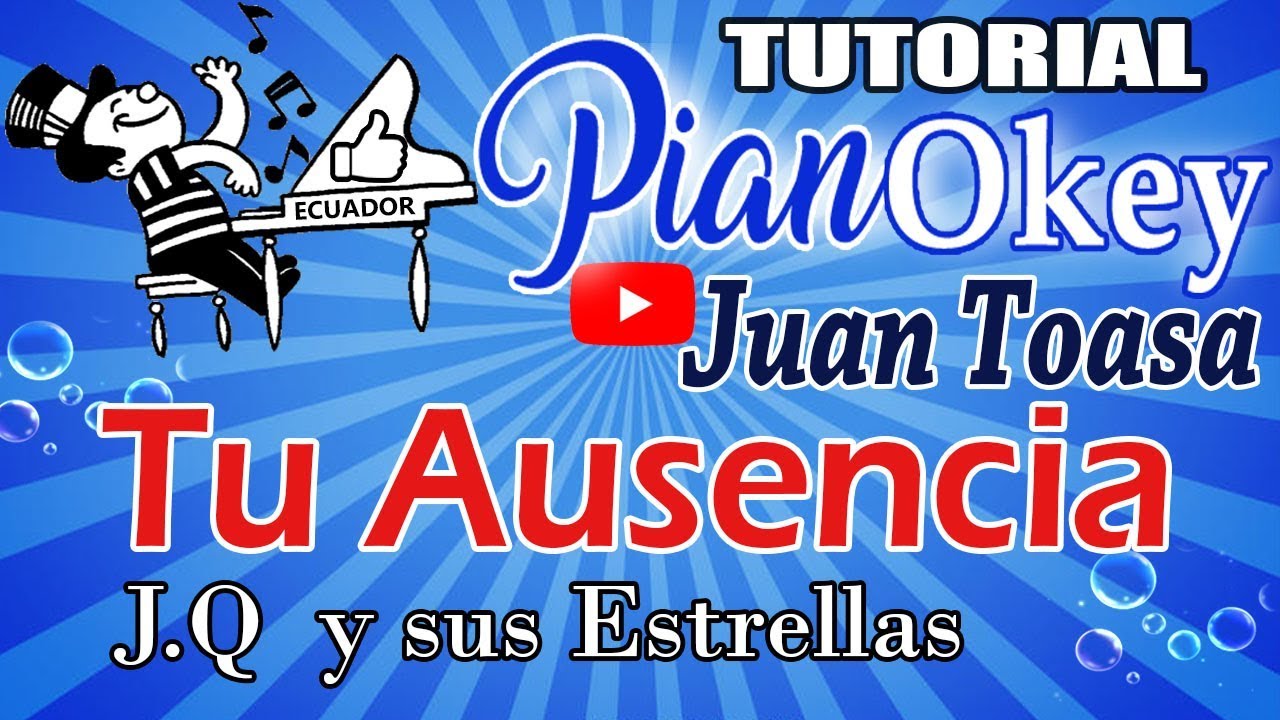 Tu Ausencia ( Juan Toasa ) - PianOkey * JQ y sus Estrellas ( Tutorial de Piano )