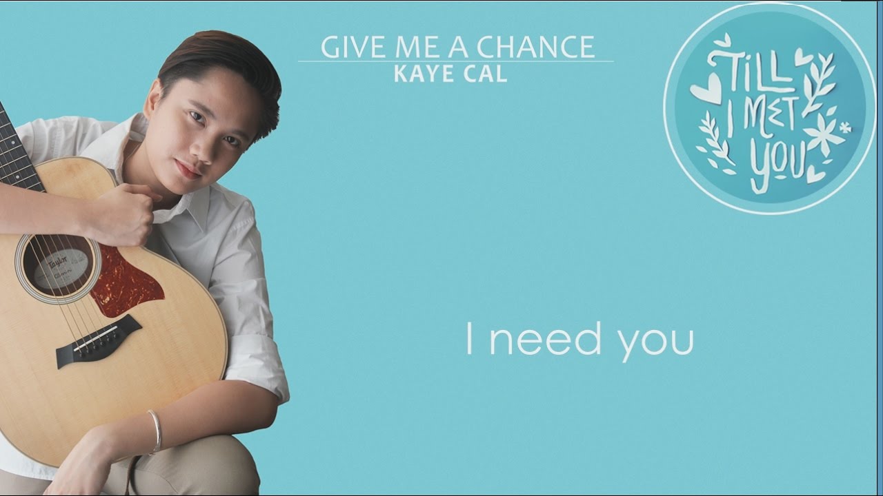 Give Me A Chance - Kaye Cal (Till I Met You OST) Lyrics