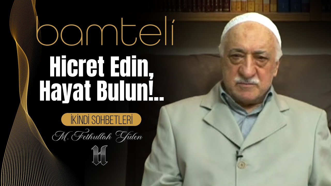 Bamteli | Hicret Edin, Hayat Bulun!.. | M. Fethullah Gülen | (2008/05/12)