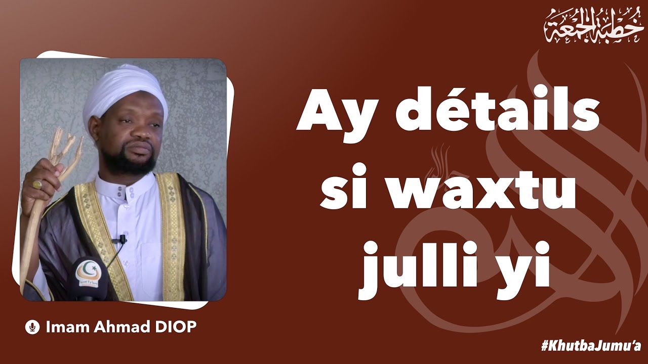 Boolé ay julli ? Kañ la waxtu julli di dieex ?… ~ Imam Ahmad DIOP | Khutba 12/01/2023