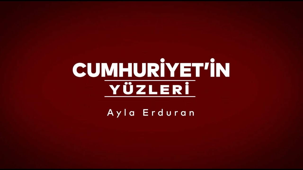 Cumhuriyet’in Yüzleri #9 | Ayla Erduran
