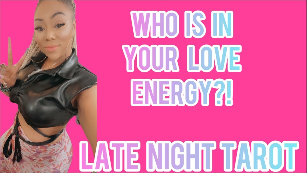 ALL SIGNS! LATE NIGHT TAROT: WHO IS IN YOUR LOVE ENERGY??