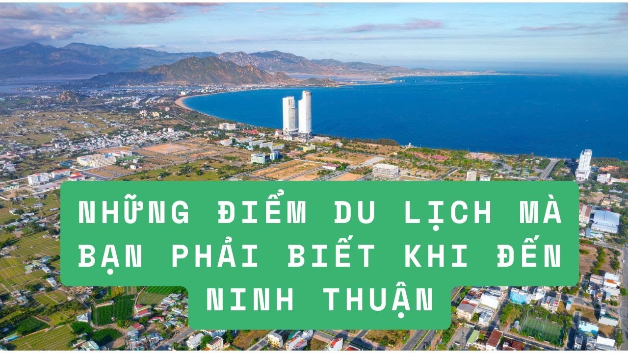 Những Điểm Du Lịch Mà Bạn Phải Biết Khi Đến Ninh Thuận