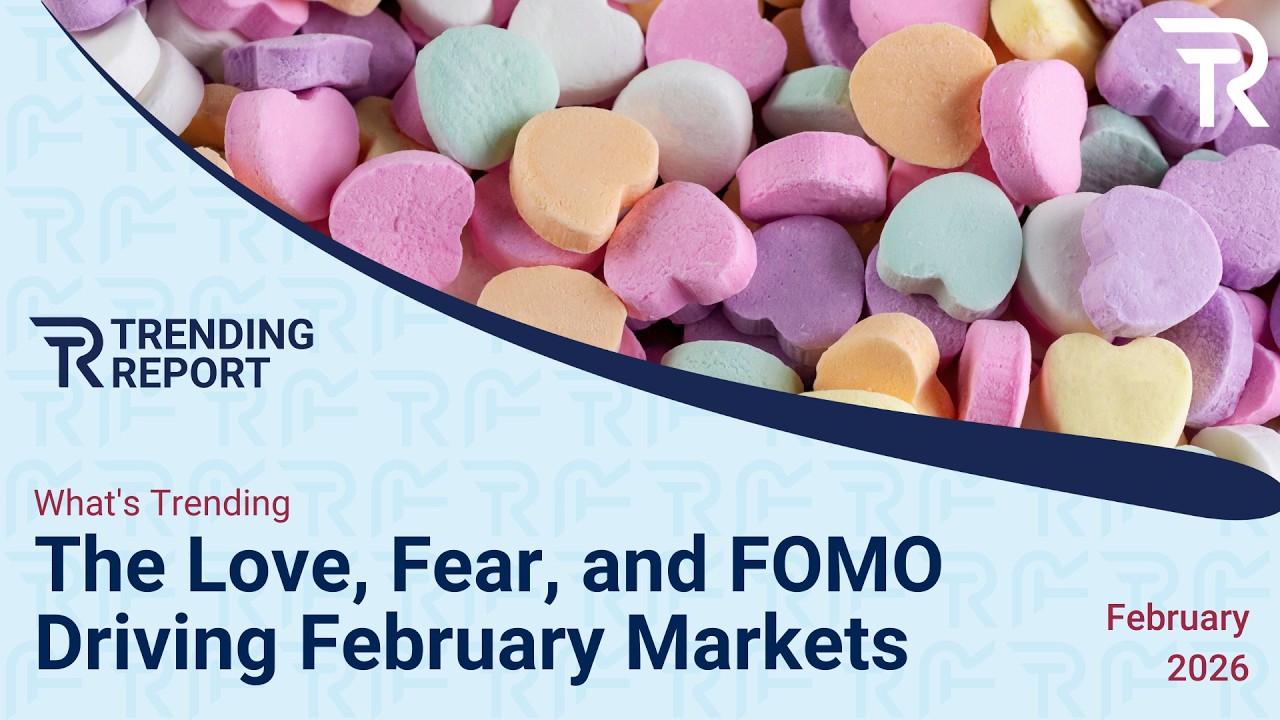 What’s Trending: The Love, Fear, and FOMO Driving February Markets
