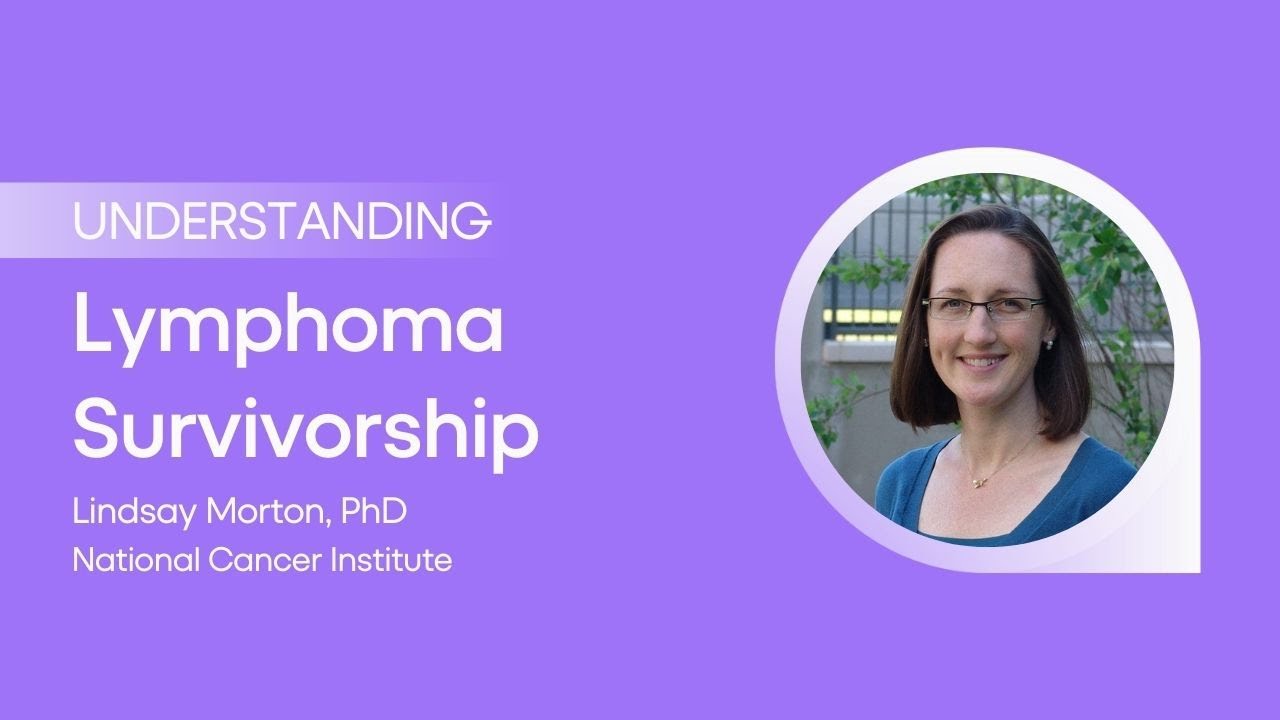 Lymphoma Survivorship with Dr Lindsay Morton | Everything You Need to Know about Blood Cancer