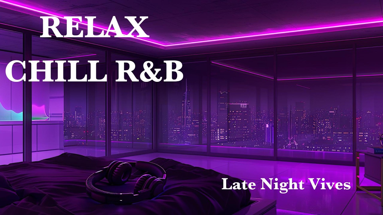 Late Night Vibes – Chill R&B Mix | Relax Music,Deep Focus & Calm Night