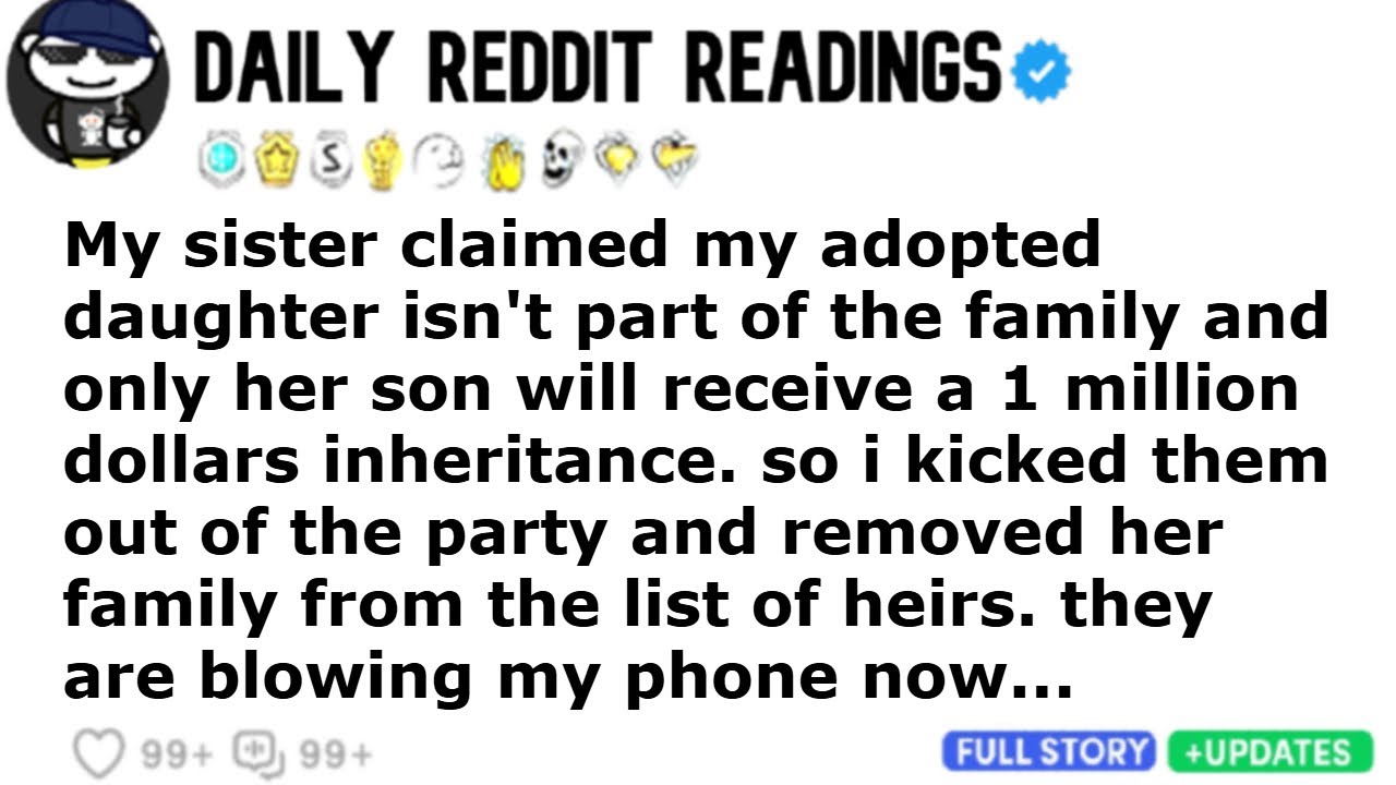 my sister claimed my adopted daughter isn't part of the family and only her son will receive a $1M..