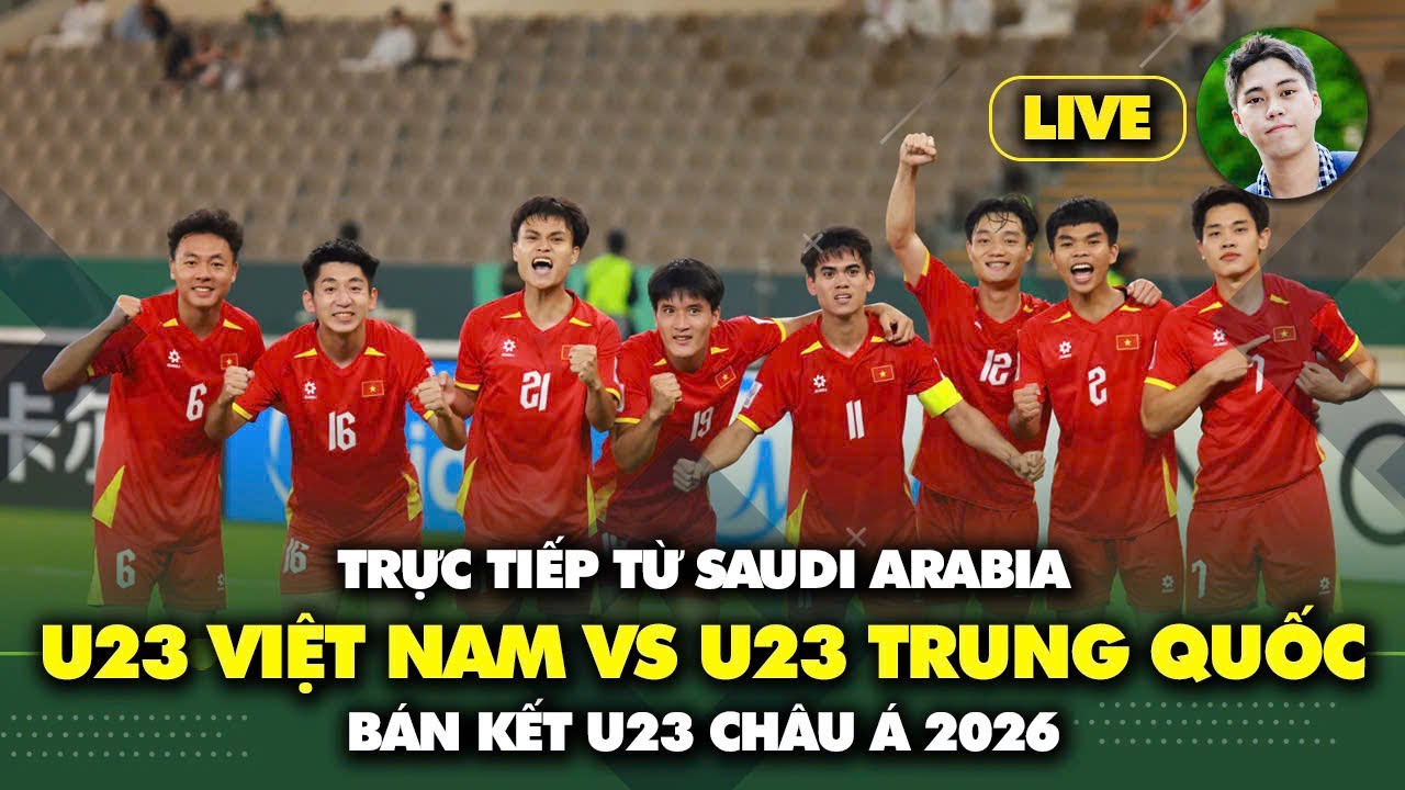Trực tiếp từ Saudi Arabia: U23 Việt Nam vs U23 Trung Quốc