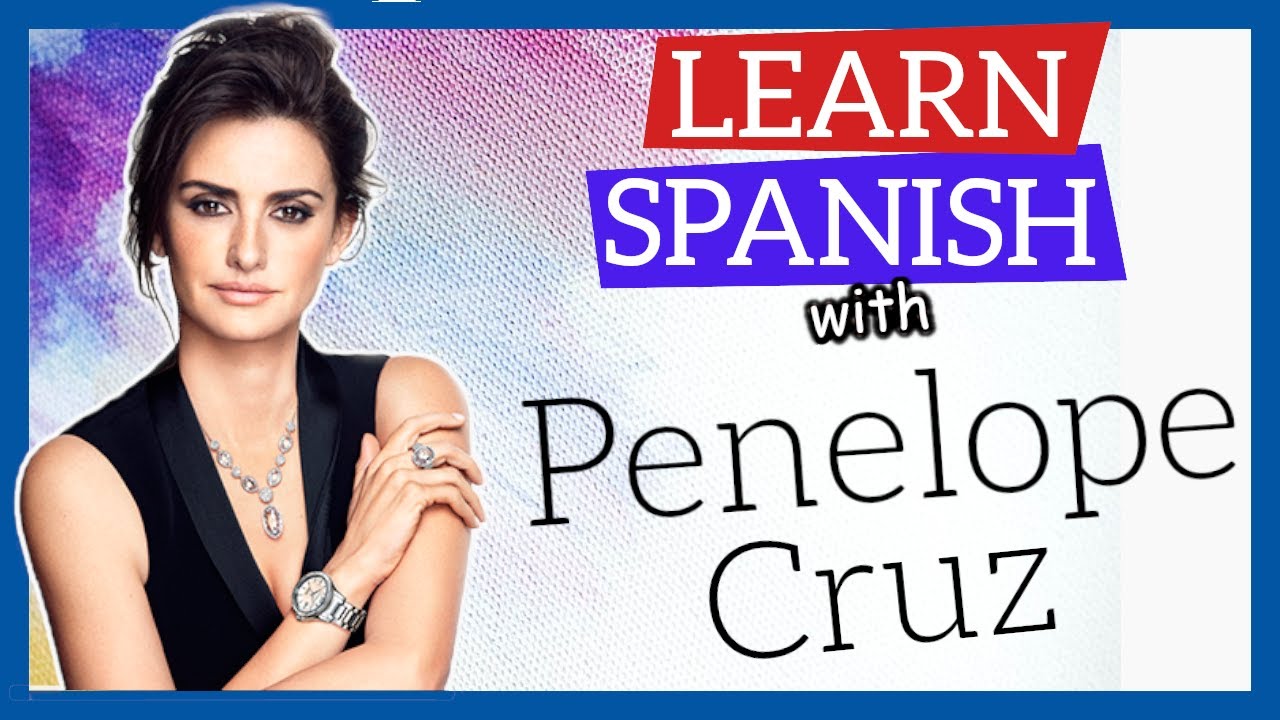 Learn Spanish with Penelope Cruz and the Spanish Film 