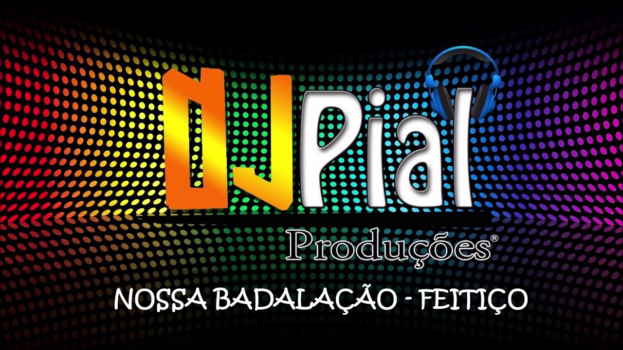 NOSSA BADALA&Ccedil;&Atilde;O - FEITI&Ccedil;O #DjPial