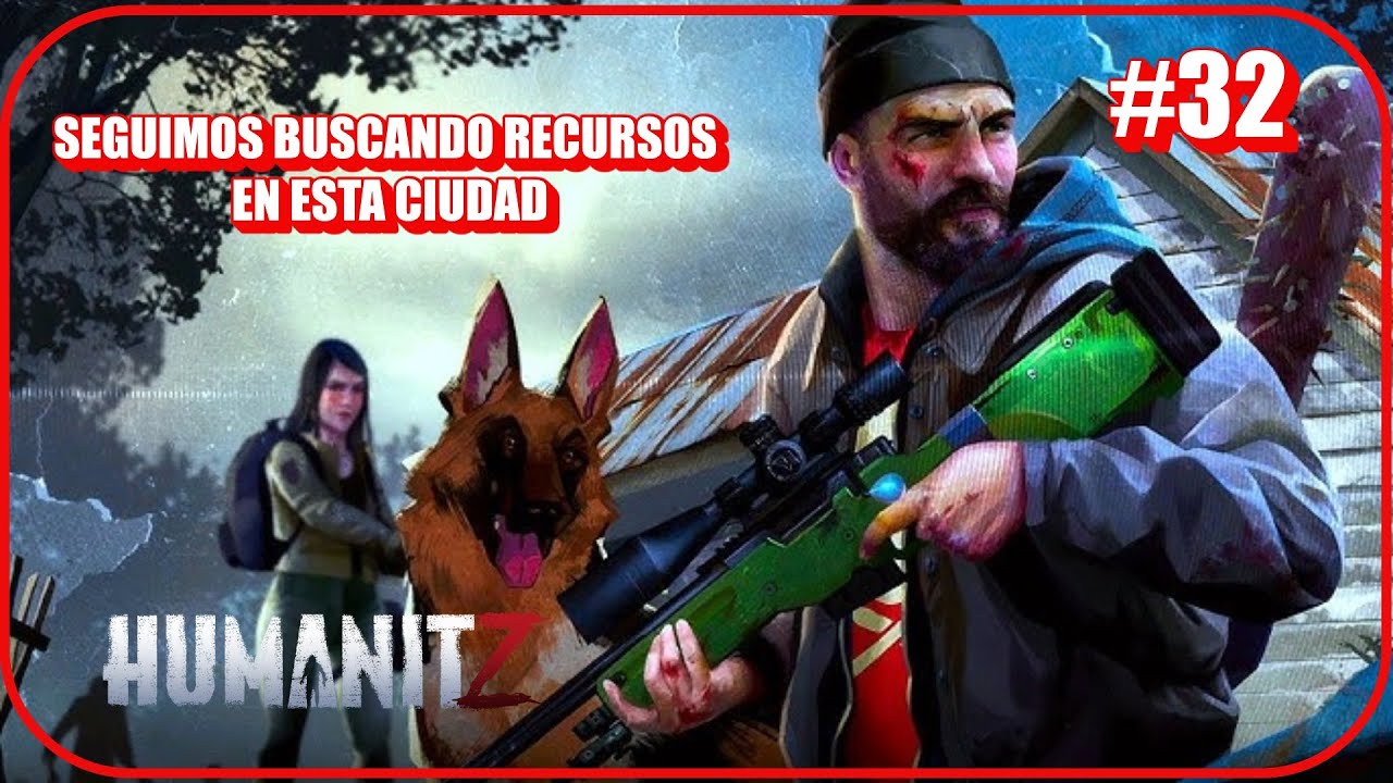 HUMANITZ #32 SEGUIMOS EN LA CIUDAD BUSCANDO LOOT