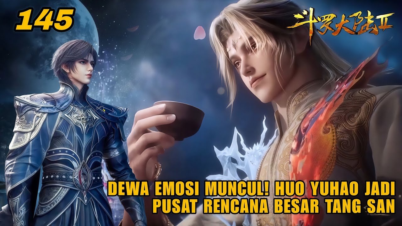 [ MULTI SUB ] Soul Land 2 Ep 145: Dewa Emosi Muncul! Huo Yuhao Jadi Pusat Rencana Besar Tang San! 