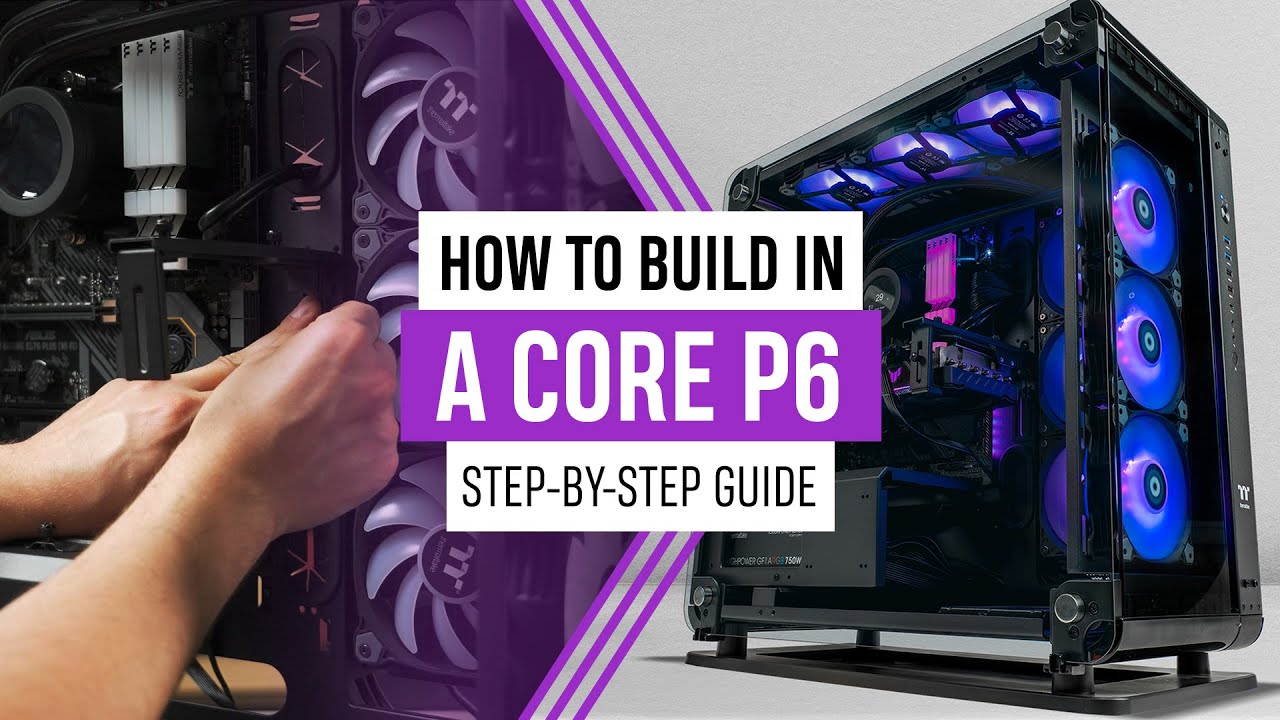 Как собрать Core P6 (подробное пошаговое руководство по сборке) от Thermaltake